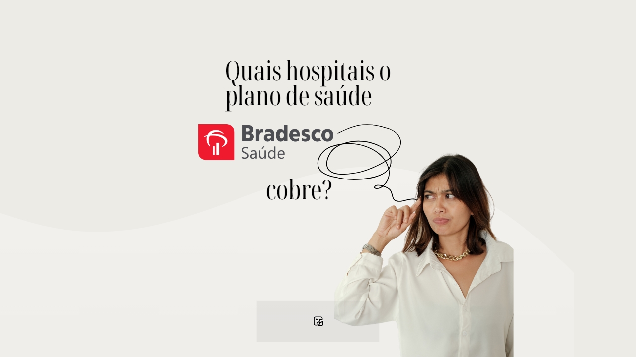 Quais hospitais o plano de saúde Bradesco cobre