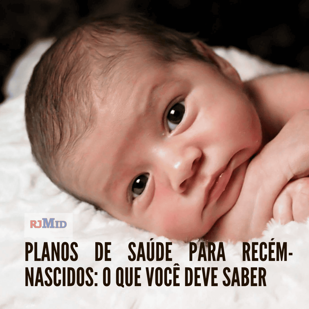 Planos de saúde para recém-nascidos: o que você deve saber.