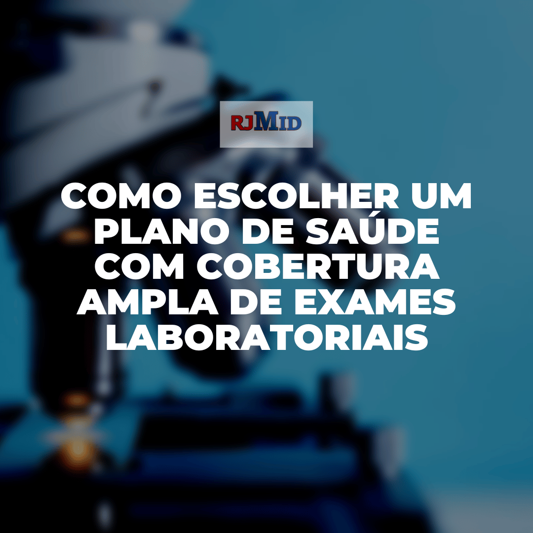 Como escolher um plano de saúde com cobertura ampla de exames laboratoriais