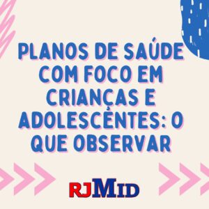 Planos de saúde com foco em crianças e adolescentes o que observar