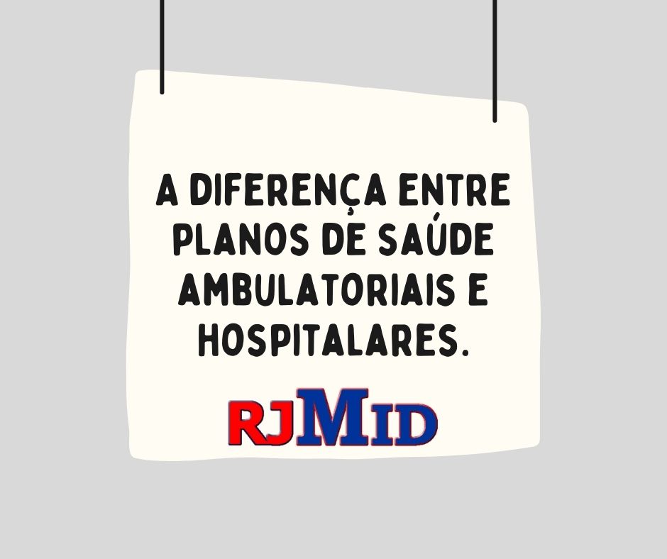 A diferença entre planos de saúde ambulatoriais e hospitalares.