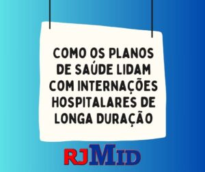 Como os Planos de Saúde Lidam com Internações Hospitalares de Longa Duração